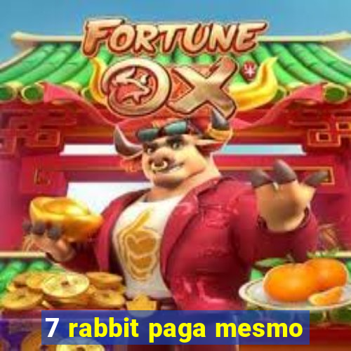 7 rabbit paga mesmo