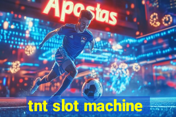 tnt slot machine