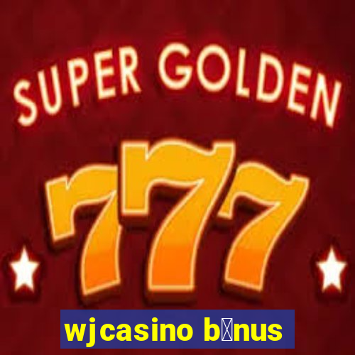 wjcasino b么nus