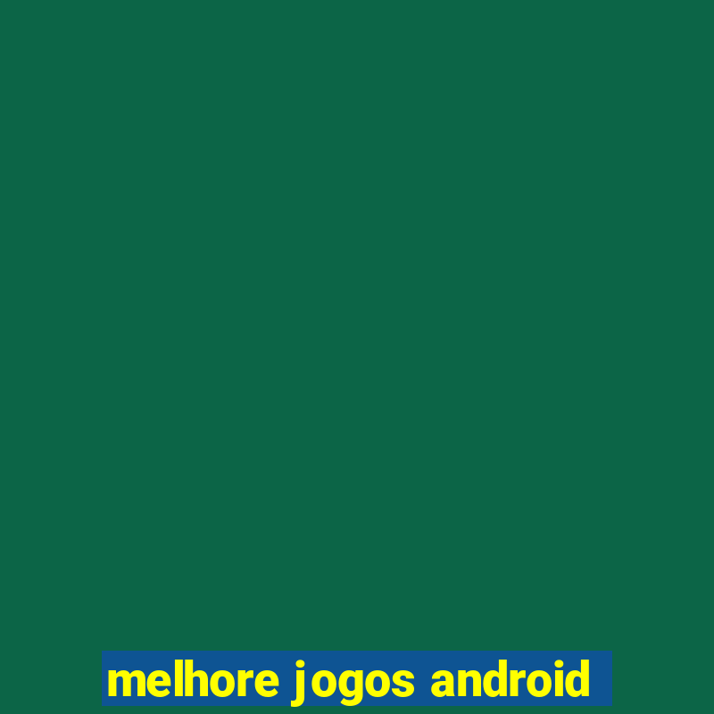 melhore jogos android