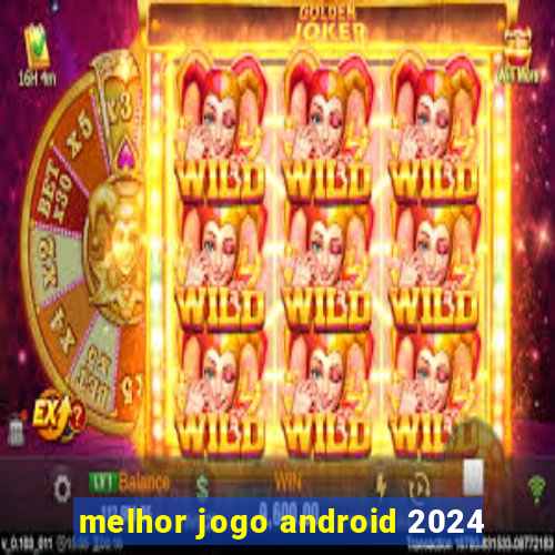 melhor jogo android 2024