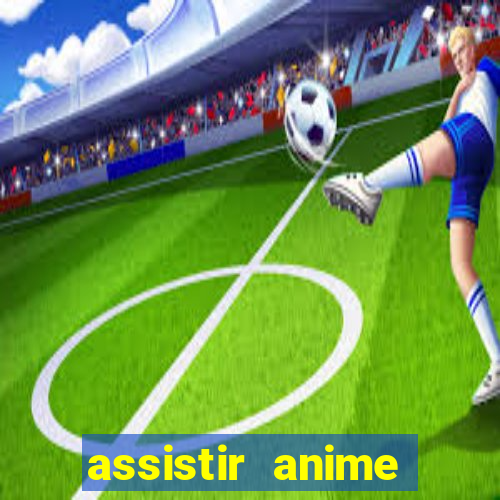 assistir anime online dublado