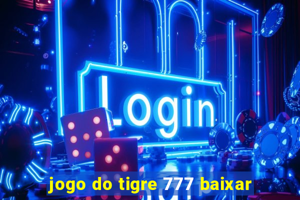 jogo do tigre 777 baixar