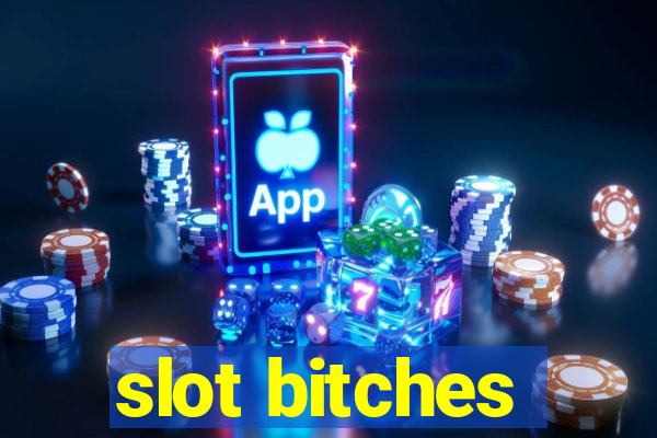 slot bitches