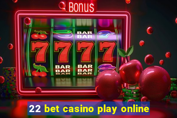 22 bet casino play online