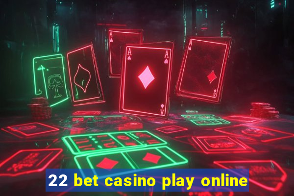 22 bet casino play online