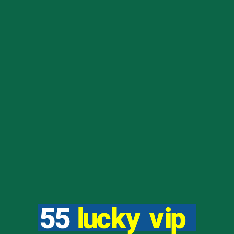 55 lucky vip