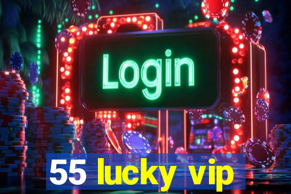 55 lucky vip