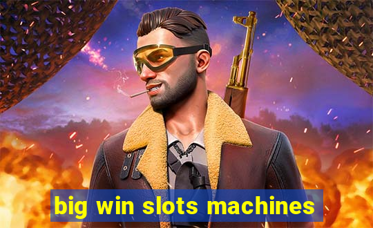 big win slots machines