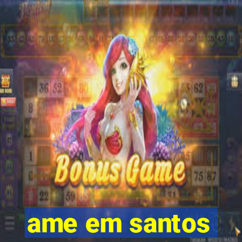 ame em santos