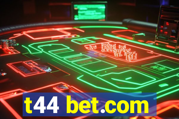 t44 bet.com