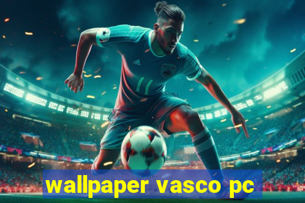 wallpaper vasco pc