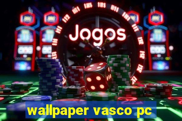 wallpaper vasco pc