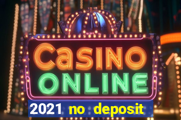 2021 no deposit bonus casino