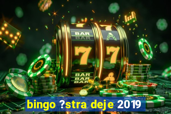 bingo ?stra deje 2019