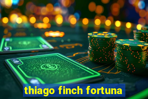 thiago finch fortuna