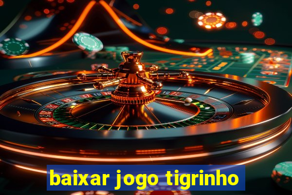 baixar jogo tigrinho