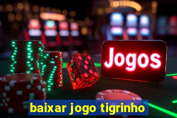 baixar jogo tigrinho