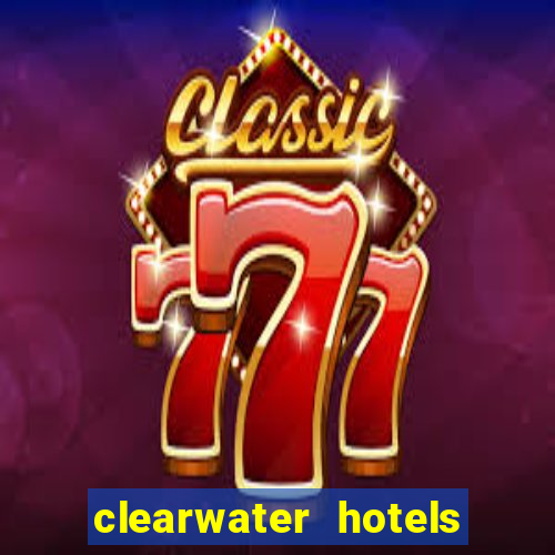 clearwater hotels and casino