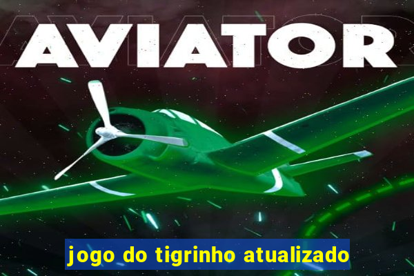 jogo do tigrinho atualizado