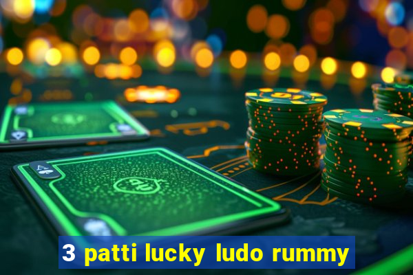 3 patti lucky ludo rummy