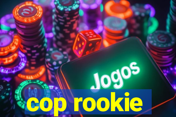 cop rookie