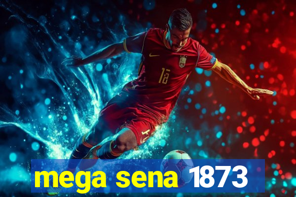 mega sena 1873