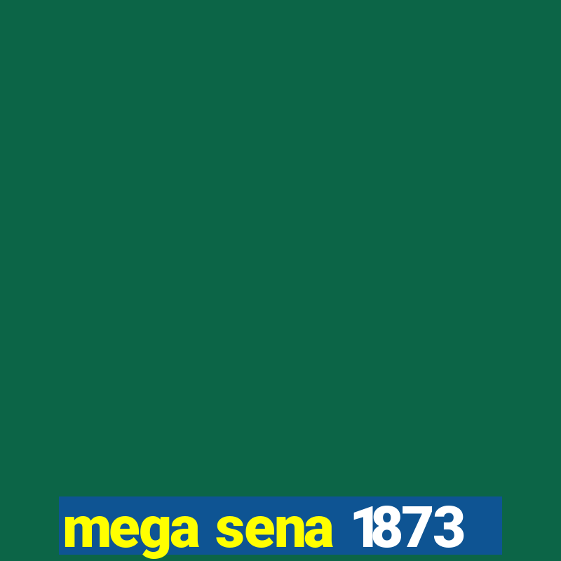 mega sena 1873