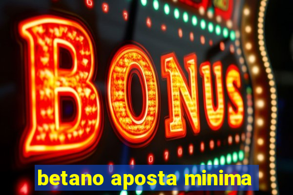 betano aposta minima