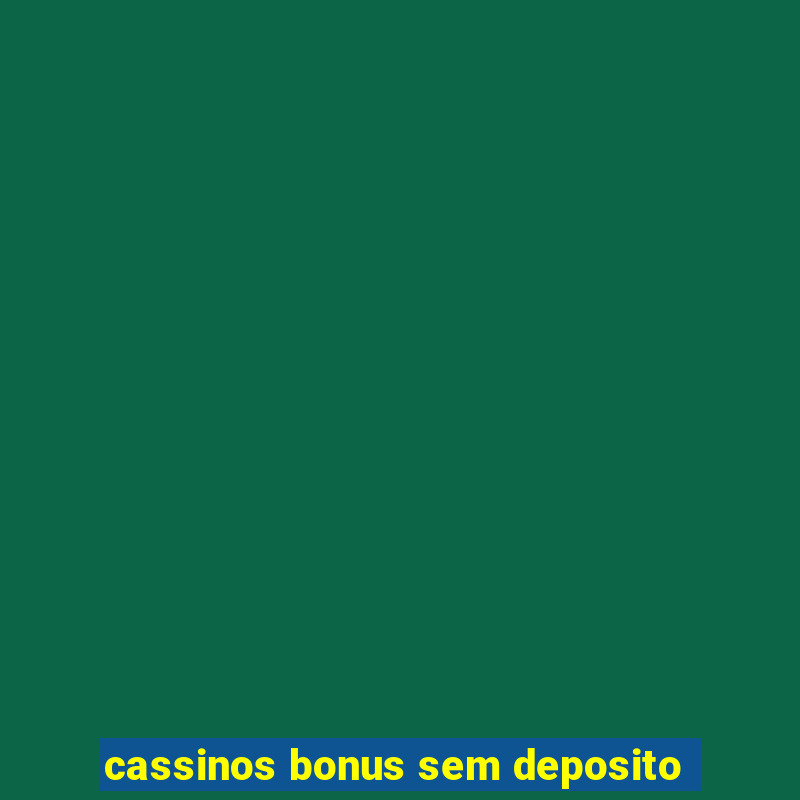 cassinos bonus sem deposito