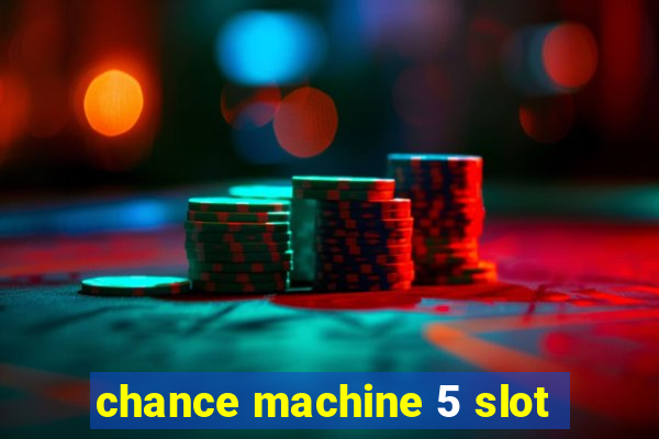 chance machine 5 slot