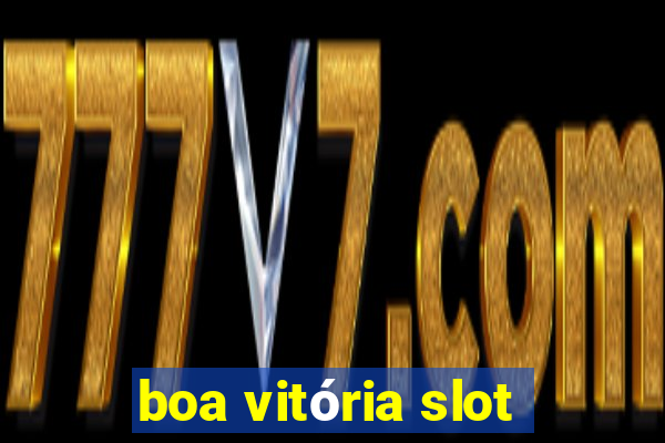 boa vitória slot