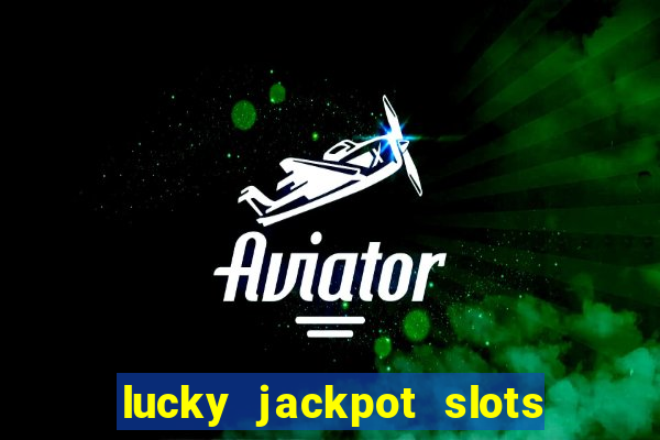 lucky jackpot slots paga mesmo