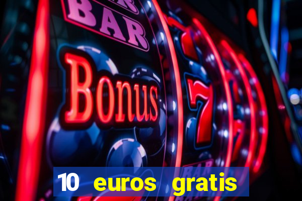 10 euros gratis sin depósito casino 2022