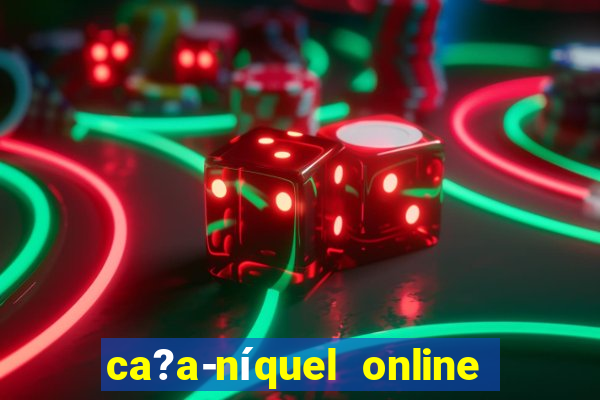 ca?a-níquel online valendo dinheiro