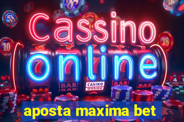 aposta maxima bet