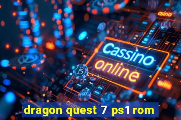 dragon quest 7 ps1 rom