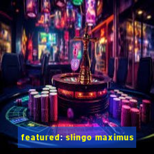 featured: slingo maximus