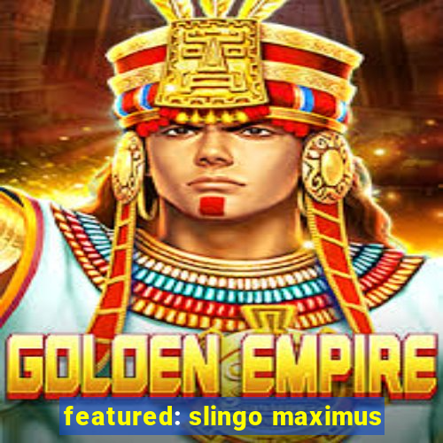 featured: slingo maximus