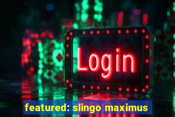 featured: slingo maximus