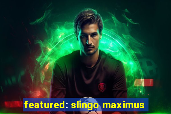 featured: slingo maximus