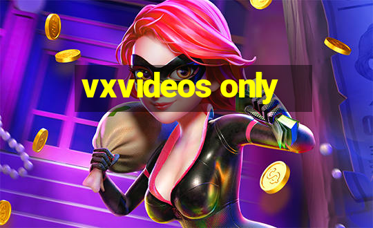 vxvideos only