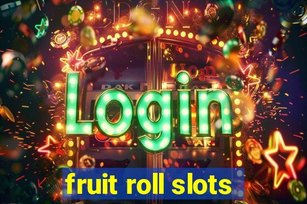 fruit roll slots