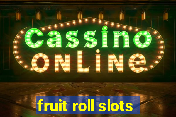 fruit roll slots