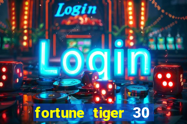 fortune tiger 30 reais grátis