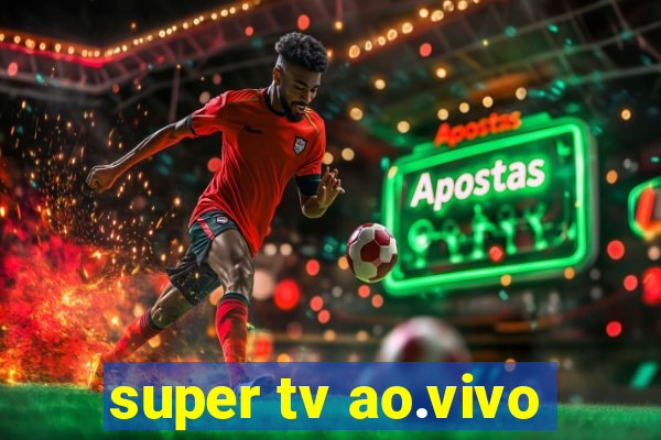 super tv ao.vivo