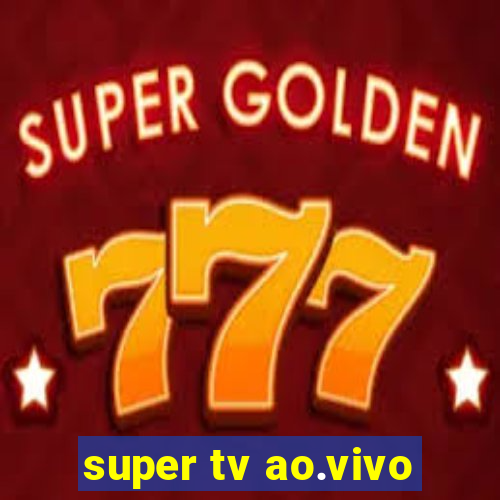 super tv ao.vivo