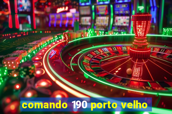 comando 190 porto velho