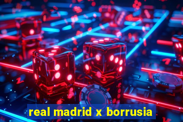 real madrid x borrusia