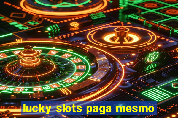 lucky slots paga mesmo